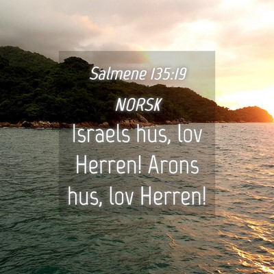 Picture 04 - Salmene 135:19 NORSK - Israels hus, lov Herren! Arons hus, lov - Bible Verse Picture