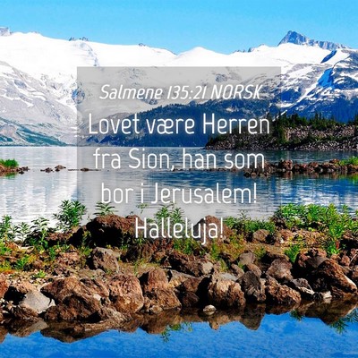 Picture 04 - Salmene 135:21 NORSK - Lovet være Herren fra Sion, han som bor i - Bible Verse Picture