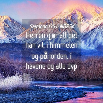 Picture 04 - Salmene 135:6 NORSK - Herren gjør alt det han vil, i himmelen og på - Bible Verse Picture
