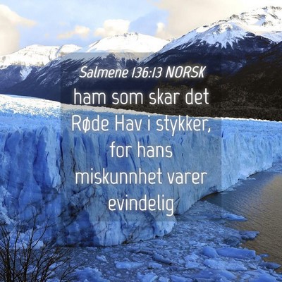 Picture 04 - Salmene 136:13 NORSK - ham som skar det Røde Hav i stykker, for hans - Bible Verse Picture