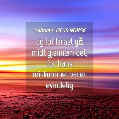 Picture 04 - Salmene 136:14 NORSK - og lot Israel gå midt gjennem det, for hans - Bible Verse Picture