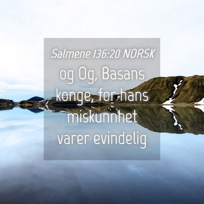 Picture 04 - Salmene 136:20 NORSK - og Og, Basans konge, for hans miskunnhet varer - Bible Verse Picture