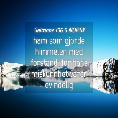 Picture 04 - Salmene 136:5 NORSK - ham som gjorde himmelen med forstand, for hans - Bible Verse Picture