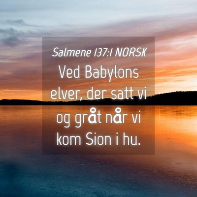 Picture 04 - Salmene 137:1 NORSK - Ved Babylons elver, der satt vi og gråt når vi - Bible Verse Picture