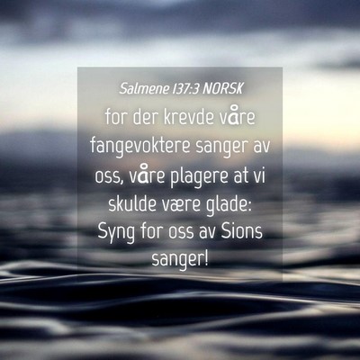 Picture 04 - Salmene 137:3 NORSK - for der krevde våre fangevoktere sanger av oss, - Bible Verse Picture
