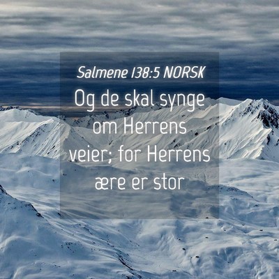 Picture 04 - Salmene 138:5 NORSK - Og de skal synge om Herrens veier; for Herrens - Bible Verse Picture