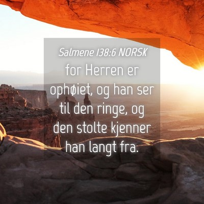 Picture 04 - Salmene 138:6 NORSK - for Herren er ophøiet, og han ser til den ringe, - Bible Verse Picture