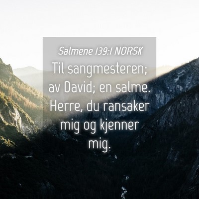 Picture 04 - Salmene 139:1 NORSK - Til sangmesteren; av David; en salme. Herre, du - Bible Verse Picture