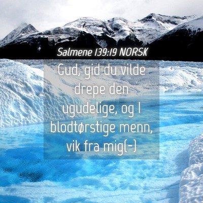 Picture 04 - Salmene 139:19 NORSK - Gud, gid du vilde drepe den ugudelige, og I - Bible Verse Picture