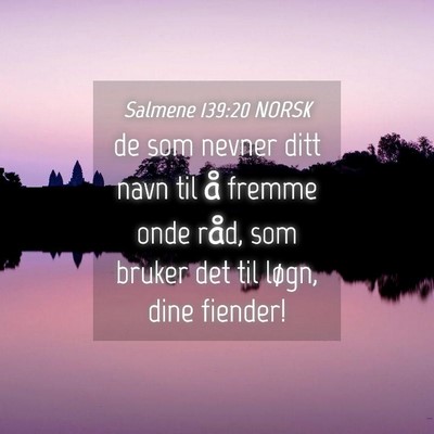 Picture 04 - Salmene 139:20 NORSK - de som nevner ditt navn til å fremme onde råd, - Bible Verse Picture