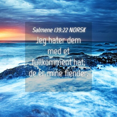Picture 04 - Salmene 139:22 NORSK - Jeg hater dem med et fullkomment hat; de er mine - Bible Verse Picture