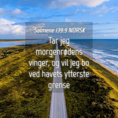 Picture 04 - Salmene 139:9 NORSK - Tar jeg morgenrødens vinger, og vil jeg bo ved - Bible Verse Picture