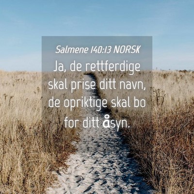 Picture 04 - Salmene 140:13 NORSK - Ja, de rettferdige skal prise ditt navn, de - Bible Verse Picture
