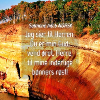 Picture 04 - Salmene 140:6 NORSK - Jeg sier til Herren: Du er min Gud; vend øret, - Bible Verse Picture