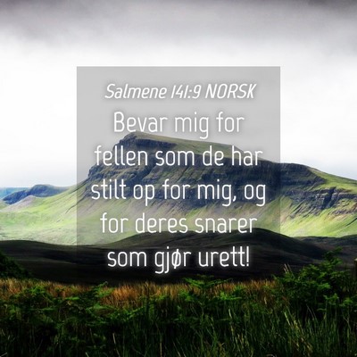 Picture 04 - Salmene 141:9 NORSK - Bevar mig for fellen som de har stilt op for mig, - Bible Verse Picture