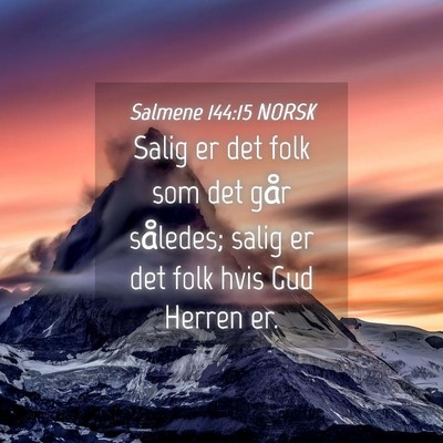 Picture 04 - Salmene 144:15 NORSK - Salig er det folk som det går således; salig er - Bible Verse Picture