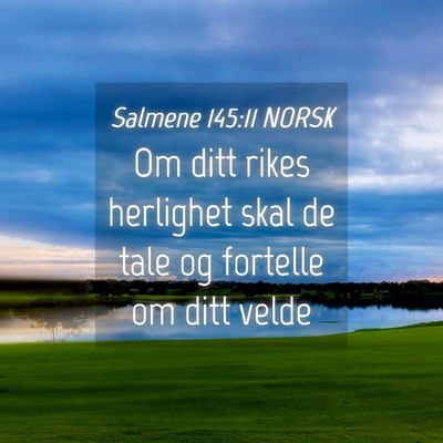 Picture 04 - Salmene 145:11 NORSK - Om ditt rikes herlighet skal de tale og fortelle - Bible Verse Picture