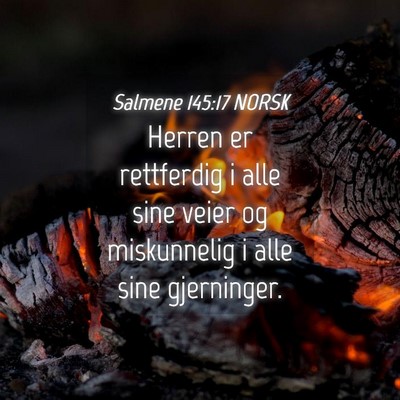 Picture 04 - Salmene 145:17 NORSK - Herren er rettferdig i alle sine veier og - Bible Verse Picture
