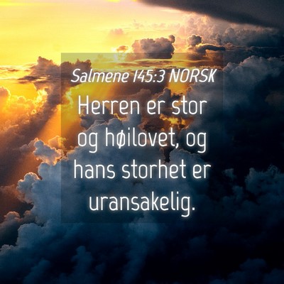 Picture 04 - Salmene 145:3 NORSK - Herren er stor og høilovet, og hans storhet er - Bible Verse Picture