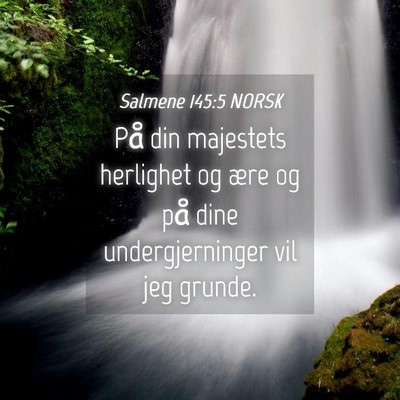 Picture 04 - Salmene 145:5 NORSK - På din majestets herlighet og ære og på dine - Bible Verse Picture