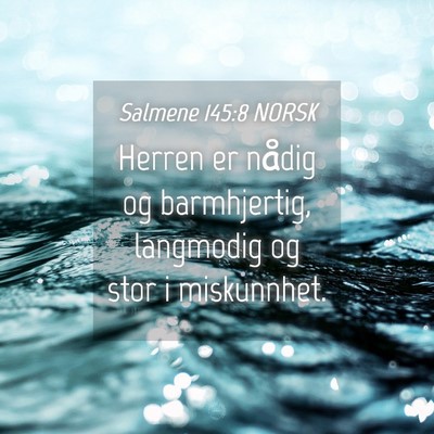 Picture 04 - Salmene 145:8 NORSK - Herren er nådig og barmhjertig, langmodig og - Bible Verse Picture