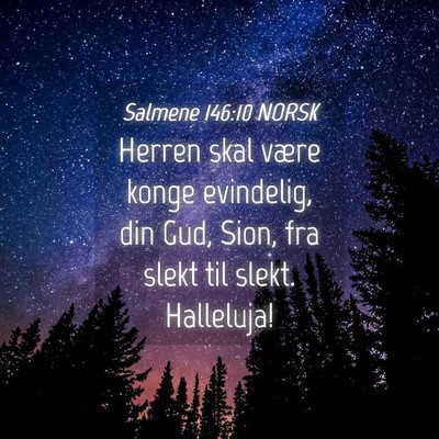 Picture 04 - Salmene 146:10 NORSK - Herren skal være konge evindelig, din Gud, Sion, - Bible Verse Picture