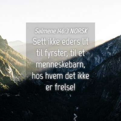 Picture 04 - Salmene 146:3 NORSK - Sett ikke eders lit til fyrster, til et - Bible Verse Picture