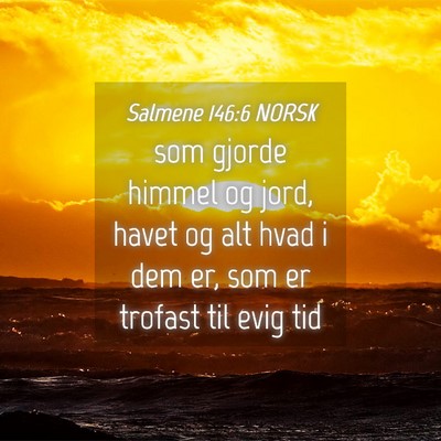Picture 04 - Salmene 146:6 NORSK - som gjorde himmel og jord, havet og alt hvad i - Bible Verse Picture