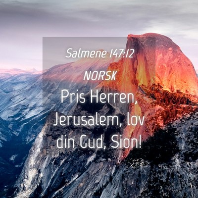 Picture 04 - Salmene 147:12 NORSK - Pris Herren, Jerusalem, lov din Gud, - Bible Verse Picture