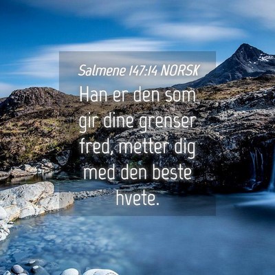 Picture 04 - Salmene 147:14 NORSK - Han er den som gir dine grenser fred, metter dig - Bible Verse Picture