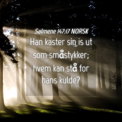 Picture 04 - Salmene 147:17 NORSK - Han kaster sin is ut som småstykker; hvem kan - Bible Verse Picture