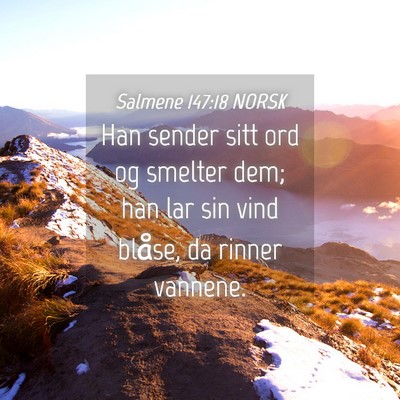 Picture 04 - Salmene 147:18 NORSK - Han sender sitt ord og smelter dem; han lar sin - Bible Verse Picture