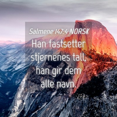 Picture 04 - Salmene 147:4 NORSK - Han fastsetter stjernenes tall, han gir dem alle - Bible Verse Picture
