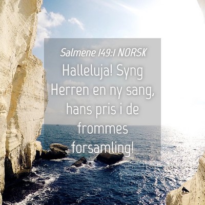 Picture 04 - Salmene 149:1 NORSK - Halleluja! Syng Herren en ny sang, hans pris i de - Bible Verse Picture