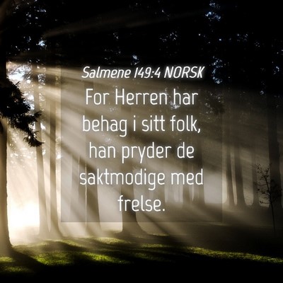 Picture 04 - Salmene 149:4 NORSK - For Herren har behag i sitt folk, han pryder de - Bible Verse Picture
