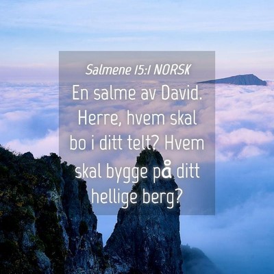 Picture 04 - Salmene 15:1 NORSK - En salme av David. Herre, hvem skal bo i ditt - Bible Verse Picture