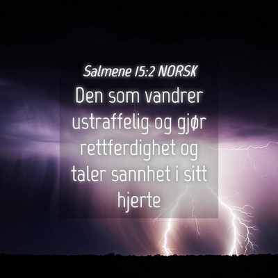 Picture 04 - Salmene 15:2 NORSK - Den som vandrer ustraffelig og gjør - Bible Verse Picture