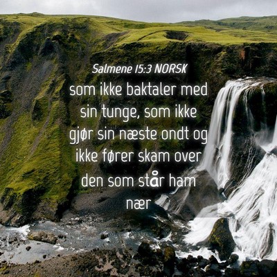 Picture 04 - Salmene 15:3 NORSK - som ikke baktaler med sin tunge, som ikke gjør - Bible Verse Picture