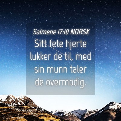 Picture 04 - Salmene 17:10 NORSK - Sitt fete hjerte lukker de til, med sin munn - Bible Verse Picture