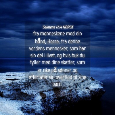Picture 04 - Salmene 17:14 NORSK - fra menneskene med din hånd, Herre, fra denne - Bible Verse Picture