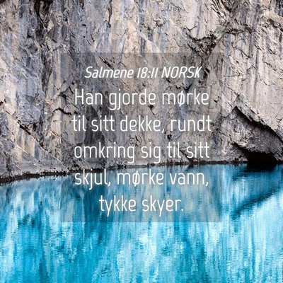 Picture 04 - Salmene 18:11 NORSK - Han gjorde mørke til sitt dekke, rundt omkring - Bible Verse Picture