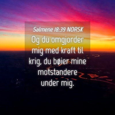 Picture 04 - Salmene 18:39 NORSK - Og du omgjorder mig med kraft til krig, du bøier - Bible Verse Picture