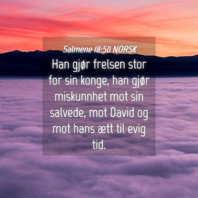 Picture 04 - Salmene 18:50 NORSK - Han gjør frelsen stor for sin konge, han gjør - Bible Verse Picture