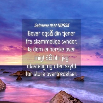 Picture 04 - Salmene 19:13 NORSK - Bevar også din tjener fra skammelige synder, la - Bible Verse Picture