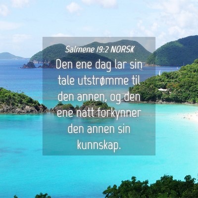 Picture 04 - Salmene 19:2 NORSK - Den ene dag lar sin tale utstrømme til den - Bible Verse Picture