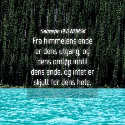 Picture 04 - Salmene 19:6 NORSK - Fra himmelens ende er dens utgang, og dens omløp - Bible Verse Picture