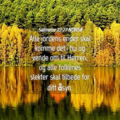 Picture 04 - Salmene 22:27 NORSK - Alle jordens ender skal komme det i hu og vende - Bible Verse Picture