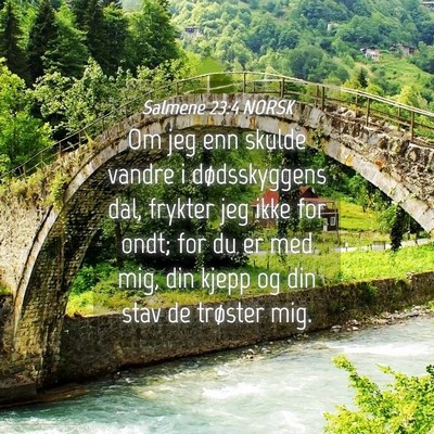 Picture 04 - Salmene 23:4 NORSK - Om jeg enn skulde vandre i dødsskyggens dal, - Bible Verse Picture