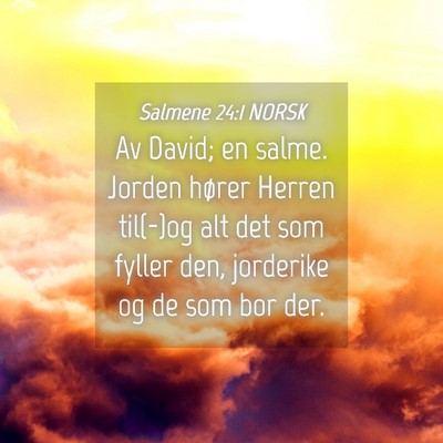 Picture 04 - Salmene 24:1 NORSK - Av David; en salme. Jorden hører Herren til(-)og - Bible Verse Picture