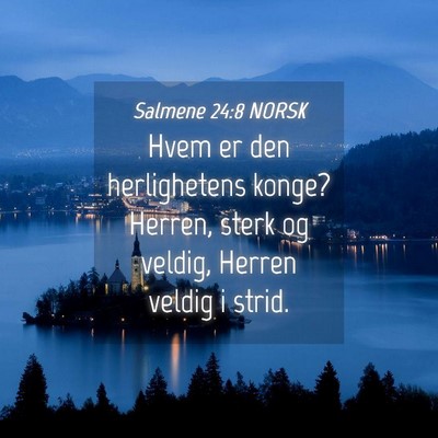 Picture 04 - Salmene 24:8 NORSK - Hvem er den herlighetens konge? Herren, sterk og - Bible Verse Picture